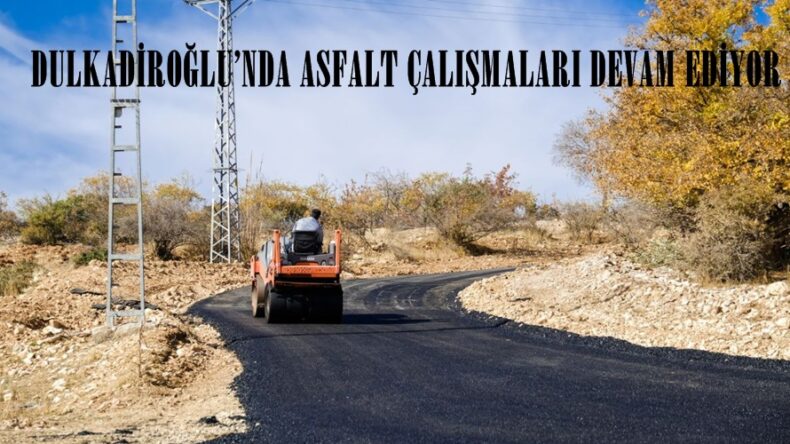 DULKADİROĞLU’NDA ASFALT ÇALIŞMALARI DEVAM EDİYOR.