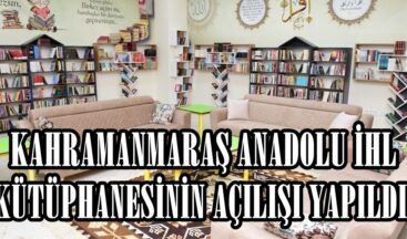 KAHRAMANMARAŞ ANADOLU İHL KÜTÜPHANESİNİN AÇILIŞI YAPILDI.