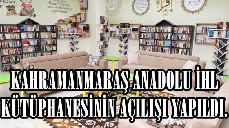 KAHRAMANMARAŞ ANADOLU İHL KÜTÜPHANESİNİN AÇILIŞI YAPILDI.