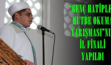 “GENÇ HATİPLER HUTBE OKUMA YARIŞMASI”NIN İL FİNALİ YAPILDI.