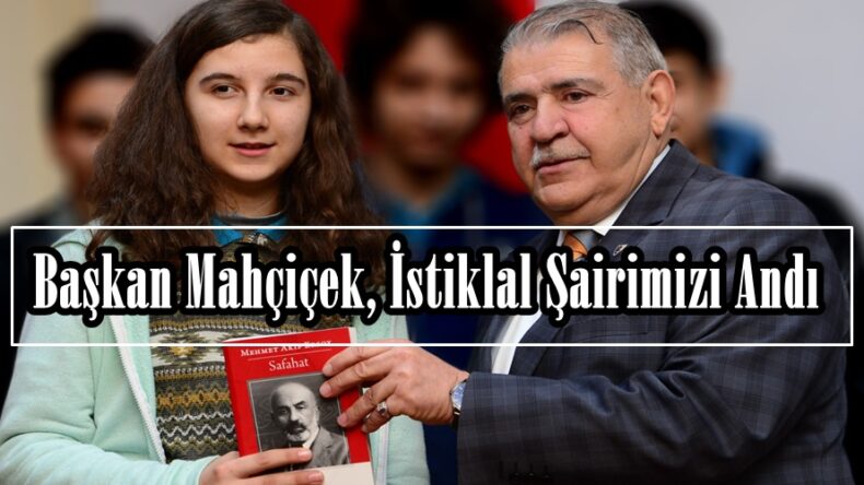 Başkan Mahçiçek, İstiklal Şairimizi Andı!