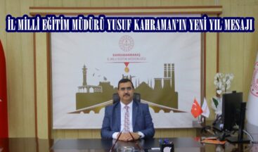 İL MİLLÎ EĞİTİM MÜDÜRÜ YUSUF KAHRAMAN’IN YENİ YIL MESAJI