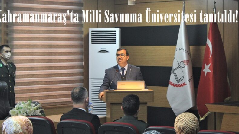 Kahramanmaraş’ta Milli Savunma Üniversitesi tanıtıldı!