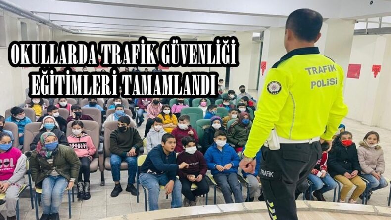 OKULLARDA TRAFİK GÜVENLİĞİ EĞİTİMLERİ TAMAMLANDI.