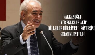 VAKKASOĞLU, “YÜREKLERDE AKİF, DİLLERDE HÜRRİYET” SÖYLEŞİSİNİ GERÇEKLEŞTİRDİ.