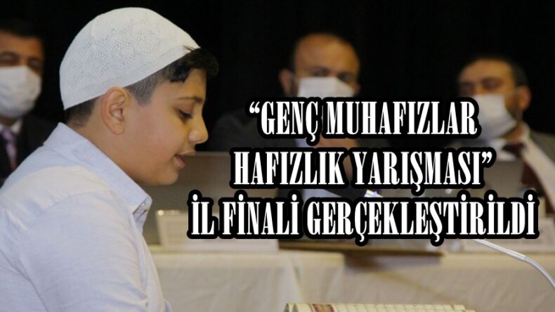 “GENÇ MUHAFIZLAR HAFIZLIK YARIŞMASI” İL FİNALİ GERÇEKLEŞTİRİLDİ