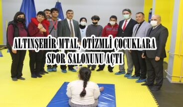 ALTINŞEHİR MTAL, OTİZMLİ ÇOCUKLARA SPOR SALONUNU AÇTI.