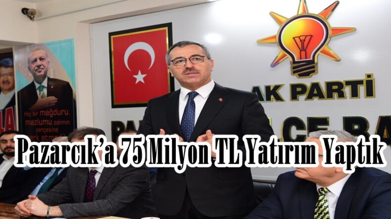 Pazarcık’a 75 Milyon TL Yatırım Yaptık!