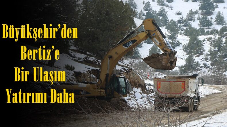 Büyükşehir’den Bertiz’e Bir Ulaşım Yatırımı Daha.