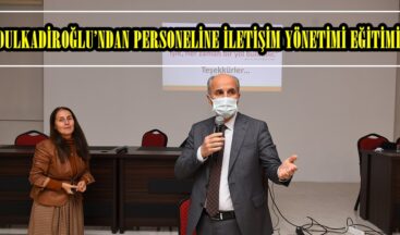 DULKADİROĞLU’NDAN PERSONELİNE İLETİŞİM YÖNETİMİ EĞİTİMİ.