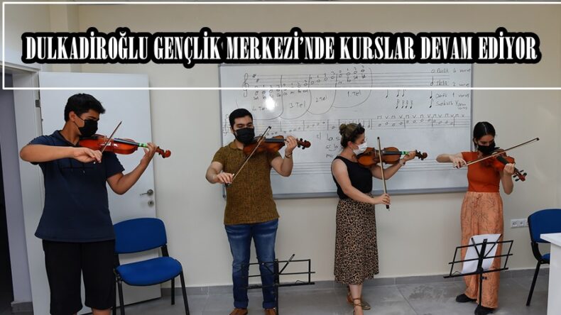 DULKADİROĞLU GENÇLİK MERKEZİ’NDE KURSLAR DEVAM EDİYOR.