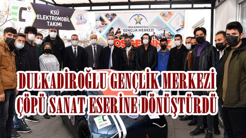 DULKADİROĞLU GENÇLİK MERKEZİ ÇÖPÜ SANAT ESERİNE DÖNÜŞTÜRDÜ.