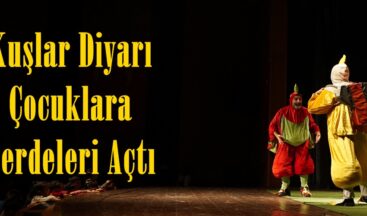 Kuşlar Diyarı Çocuklara Perdeleri Açtı!