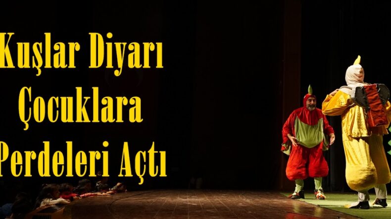 Kuşlar Diyarı Çocuklara Perdeleri Açtı!