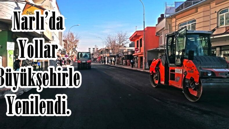 Narlı’da Yollar Büyükşehirle Yenilendi.