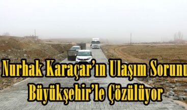 Nurhak Karaçar’ın Ulaşım Sorunu Büyükşehir’le Çözülüyor.