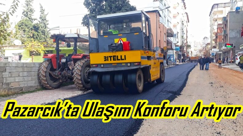 Pazarcık’ta Ulaşım Konforu Artıyor!