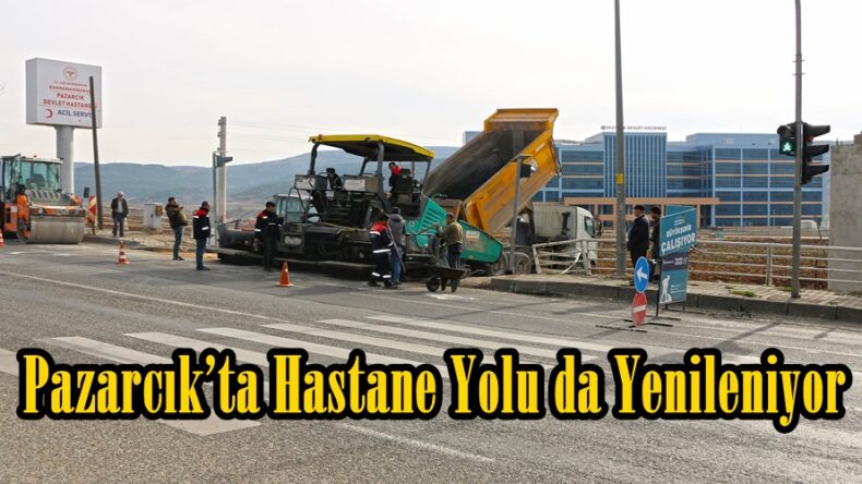 Pazarcık’ta Hastane Yolu da Yenileniyor.