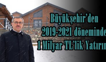 Büyükşehir’den 2019-2021 döneminde 1 Milyar TL’lik Yatırım!