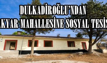 DULKADİROĞLU’NDAN AKYAR MAHALLESİNE SOSYAL TESİS.