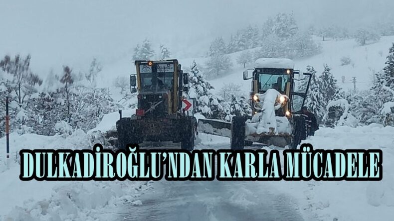 DULKADİROĞLU’NDAN KARLA MÜCADELE!