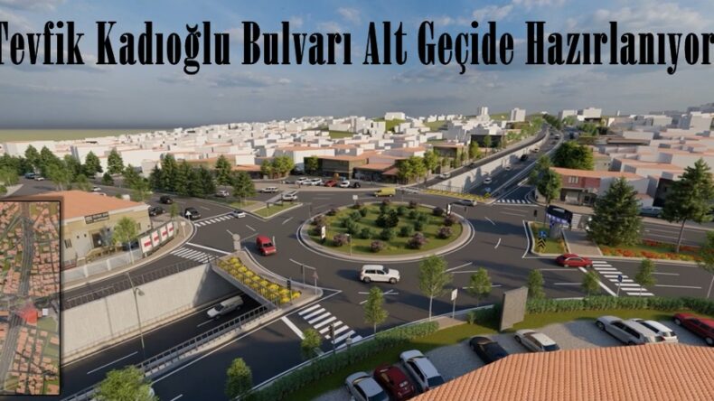 Tevfik Kadıoğlu Bulvarı Alt Geçide Hazırlanıyor.