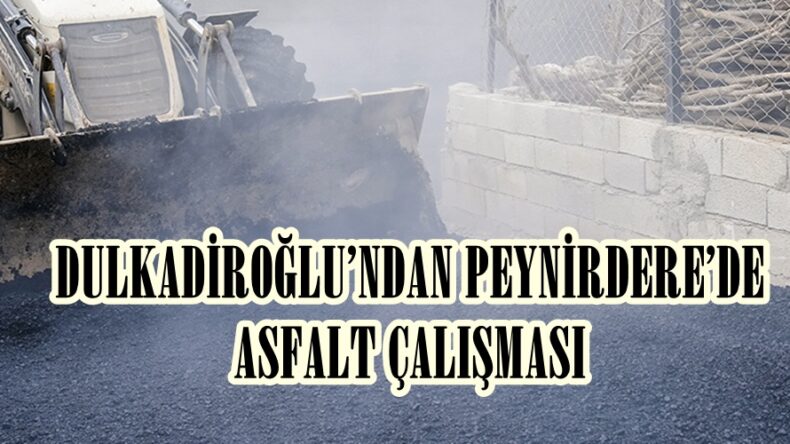 DULKADİROĞLU’NDAN PEYNİRDERE’DE ASFALT ÇALIŞMASI.