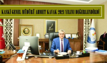 KASKİ GENEL MÜDÜRÜ AHMET KAVAK 2021 YILINI DEĞERLENDİRDİ.