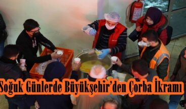 Soğuk Günlerde Büyükşehir’den Çorba İkramı.