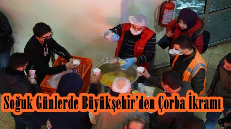 Soğuk Günlerde Büyükşehir’den Çorba İkramı.