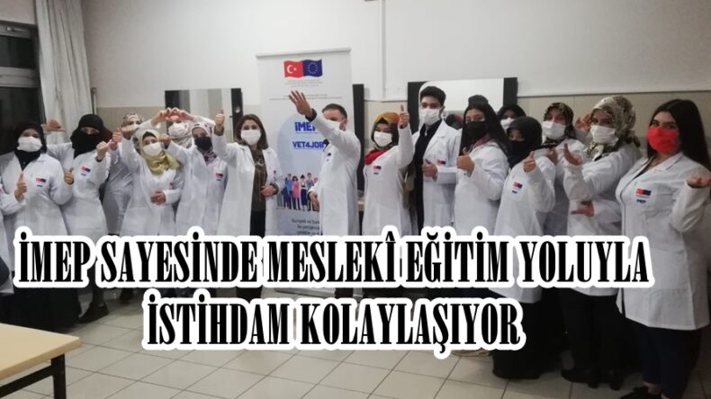 İMEP SAYESİNDE MESLEKÎ EĞİTİM YOLUYLA İSTİHDAM KOLAYLAŞIYOR.