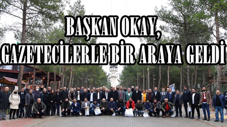 BAŞKAN OKAY, GAZETECİLERLE BİR ARAYA GELDİ.