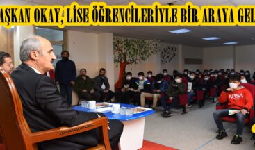 BAŞKAN OKAY, LİSE ÖĞRENCİLERİYLE BİR ARAYA GELDİ.