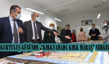 KURTULUŞ GÜNÜNDE  “KIRKYAMADA KIRK MARAŞ” SERGİSİ