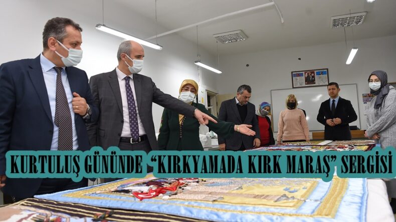 KURTULUŞ GÜNÜNDE  “KIRKYAMADA KIRK MARAŞ” SERGİSİ