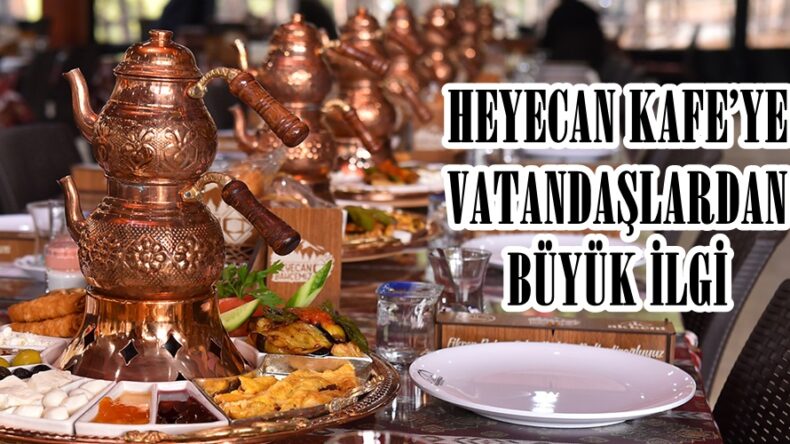 HEYECAN KAFE’YE VATANDAŞLARDAN BÜYÜK İLGİ!