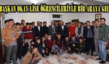 BAŞKAN OKAY LİSE ÖĞRENCİLERİYLE BİR ARAYA GELDİ.