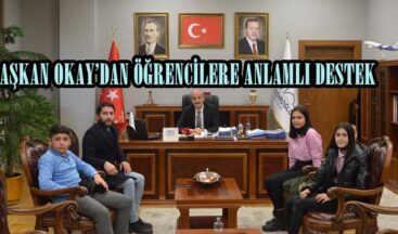 BAŞKAN OKAY’DAN ÖĞRENCİLERE ANLAMLI DESTEK.