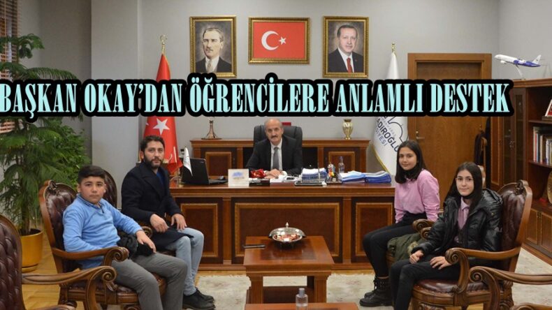 BAŞKAN OKAY’DAN ÖĞRENCİLERE ANLAMLI DESTEK.