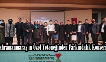 Kahramanmaraş’ın Özel Yeteneğinden Farkındalık Konseri.