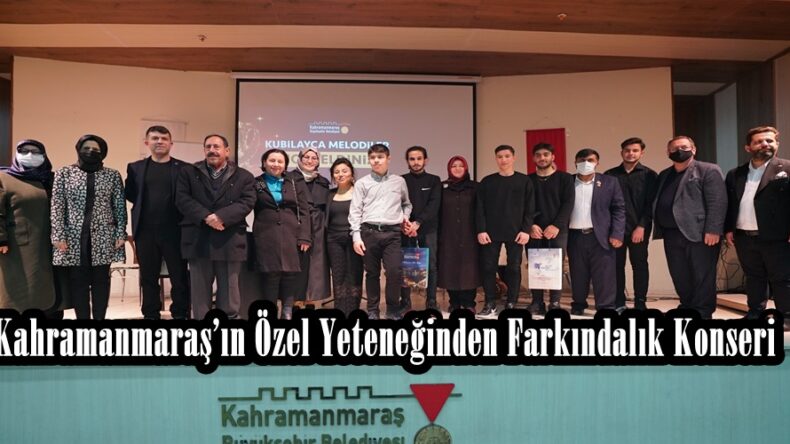 Kahramanmaraş’ın Özel Yeteneğinden Farkındalık Konseri.