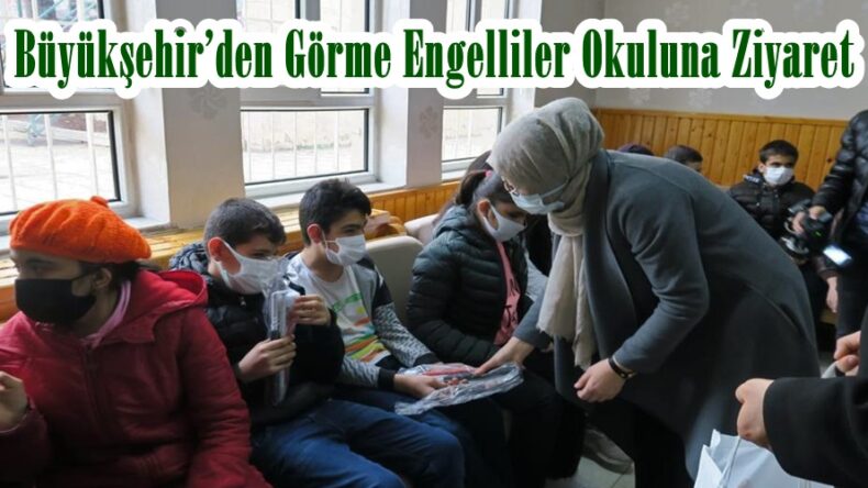Büyükşehir’den Görme Engelliler Okuluna Ziyaret.