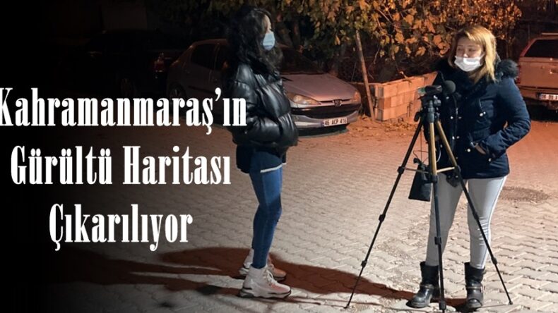 Kahramanmaraş’ın Gürültü Haritası Çıkarılıyor.
