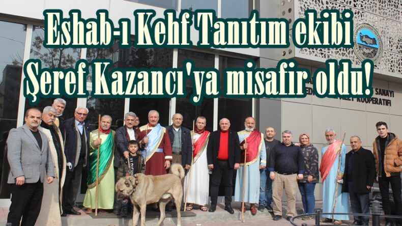 Eshab-ı Kehf Tanıtım ekibi Şeref Kazancı’ya misafir oldu!