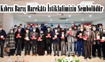 Kıbrıs Barış Harekâtı İstiklalimizin Sembolüdür.