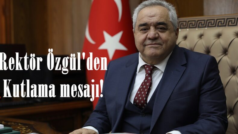 Rektör Özgül’den Kutlama mesajı!