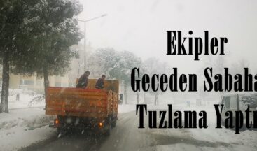 Ekipler Geceden Sabaha Tuzlama Yaptı.