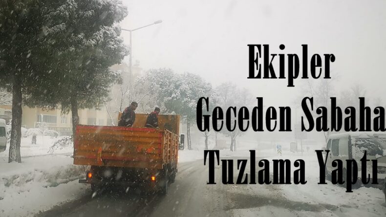 Ekipler Geceden Sabaha Tuzlama Yaptı.
