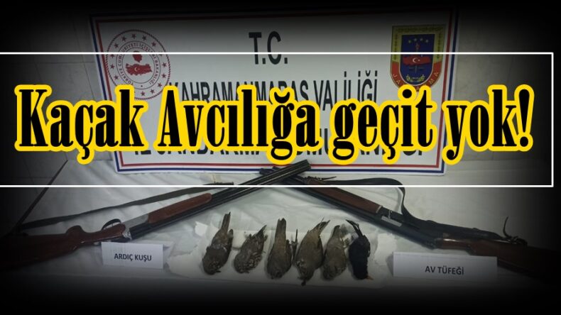 Kaçak Avcılığa geçit yok!