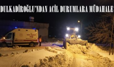 DULKADİROĞLU’NDAN ACİL DURUMLARA MÜDAHALE